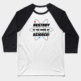 Destroy In The Name Of Science Baseball T-Shirt